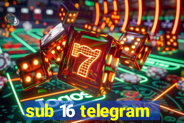 sub 16 telegram